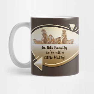 Family... We're all a little Nutty! Mug